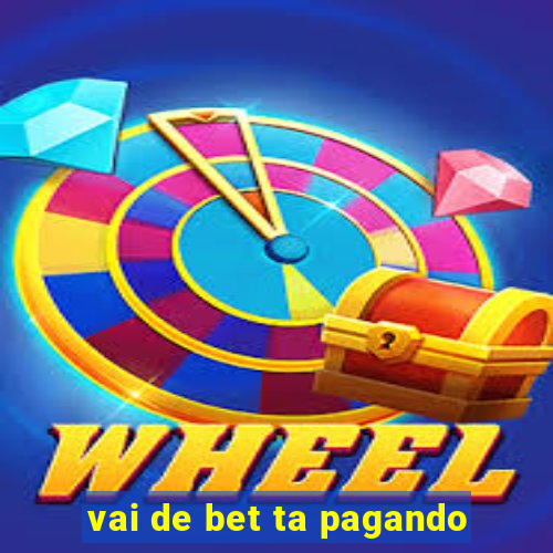 vai de bet ta pagando